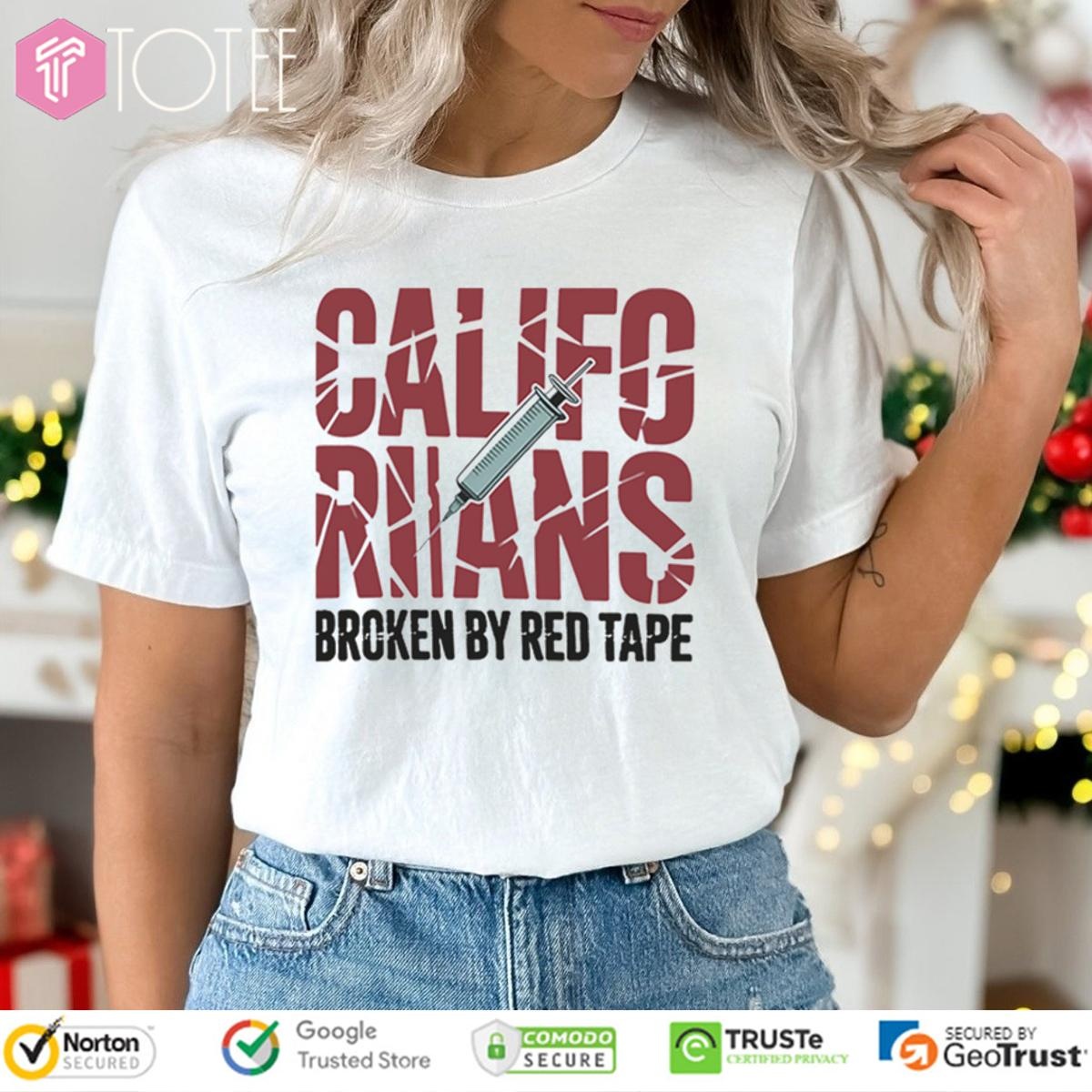Californians Rians Broken By Red Tape T-shirt